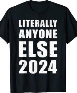 Anti Biden Literally Anyone Else 2024 Vote 2024 Distressed T-Shirt