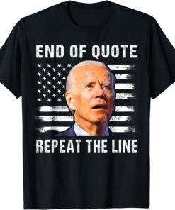 Biden End Of Quote Repeat The Line Shirt End Of Quote Biden T-Shirt