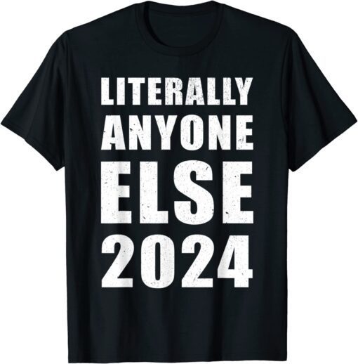 Anti Biden Literally Anyone Else 2024 Vote 2024 Distressed T-Shirt