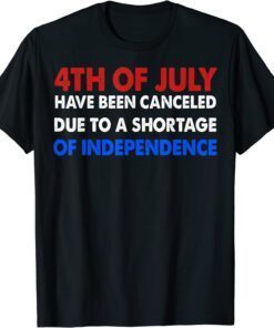 T-Shirt 4th Of July Canceled Due To Shortage Of Independence