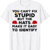 Vintage You Can't Fix Stupid but The Hats Make It Easy to Identify 2022 T-Shirt