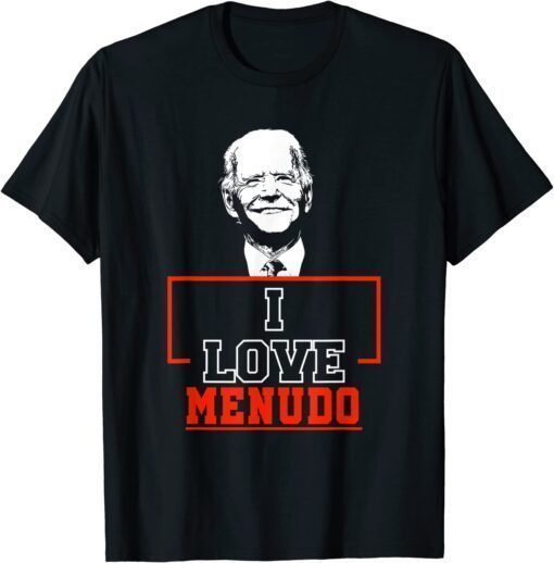 2022 I Love Menudo Funny Joe Biden Quote Mexican culture graphics T-Shirt