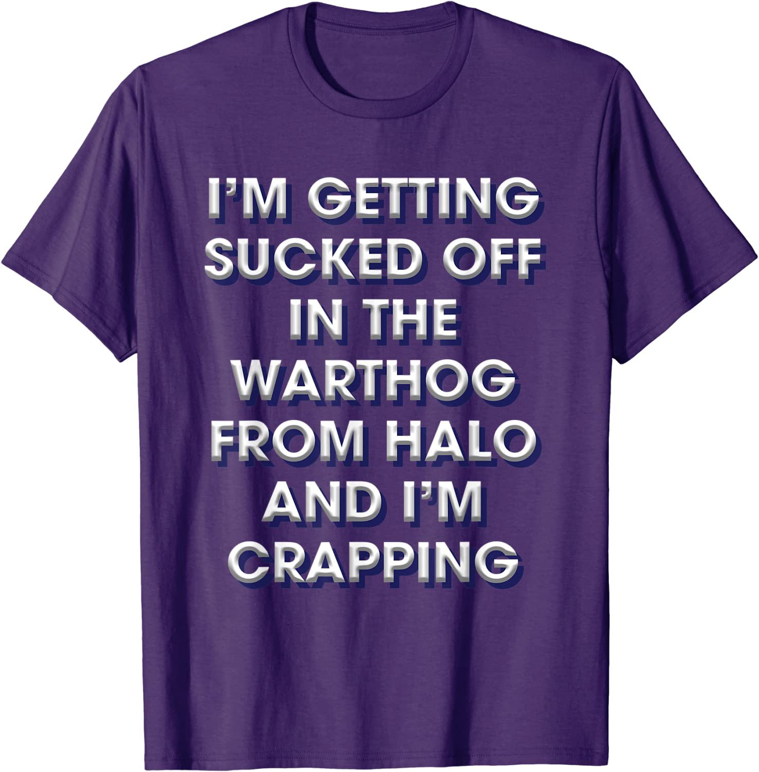 I'm Getting Sucked Off In The Warthog From Halo And I'm Crap T-Shirt ...