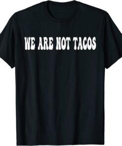 We Are Not Tacos Funny Jill Biden Official T-Shirt