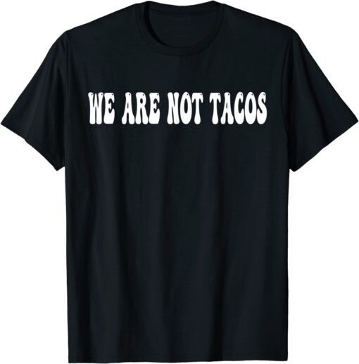 We Are Not Tacos Funny Jill Biden Official T-Shirt