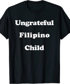 Ungrateful Filipino Child ,Funny Irreverent Sarcastic Vintage T-Shirt