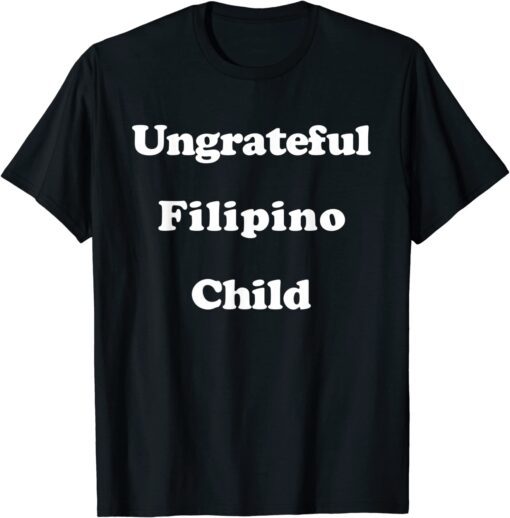 Ungrateful Filipino Child ,Funny Irreverent Sarcastic Vintage T-Shirt