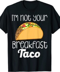 T-Shirt I’m Not Your Breakfast Taco Jill Biden