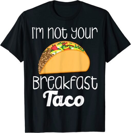 T-Shirt I’m Not Your Breakfast Taco Jill Biden