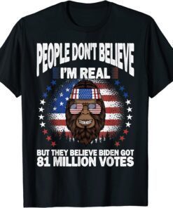 Bigfoot People Don't Believe I'm Real, Got 81 Million Votes T-Shirt