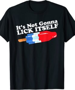 T-Shirt Its Not Gonna Lick Itself Funny Popsicle 4th of July Gifts