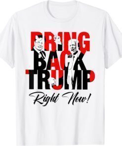 Bring Back Trump Right Now Funny Political Pro Trump T-Shirt