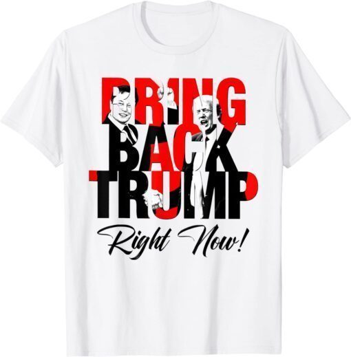 Bring Back Trump Right Now Funny Political Pro Trump T-Shirt