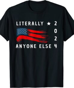 Anti Biden Literally Anyone Else 2024 US American Flag Gift T-Shirt