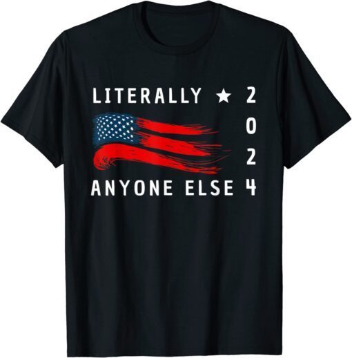 Anti Biden Literally Anyone Else 2024 US American Flag Gift T-Shirt