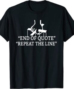 Joe End Of Quote Repeat The Line Funny T-Shirt