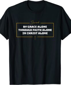 2022 Saved By Grace Alone Gift Tee Shirt