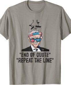 Classic End Of Quote Repeat The Line Funny Joe Biden Anti Biden Meme T-Shirt