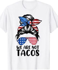 We Are Not Tacos Funny Anti Jill Biden Messy Bun TShirt