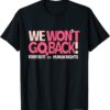 We Won't Go Back ,Women's Rights T-Shirt