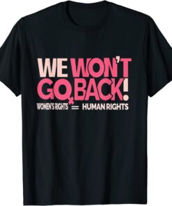 We Won't Go Back ,Women's Rights T-Shirt