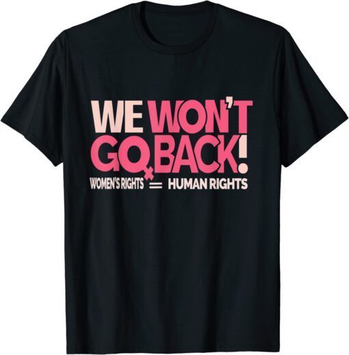 We Won't Go Back ,Women's Rights T-Shirt