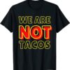 We Are NOT Tacos Jill Biden Breakfast Taco Latino Quote Vintage T-Shirt
