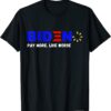 Biden, Pay More Live Worse Anti President Biden Anti Biden T-Shirt
