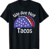 We Are Not Tacos Jill Biden Breakfast Tacos Funny T-Shirt
