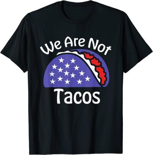 We Are Not Tacos Jill Biden Breakfast Tacos Funny T-Shirt