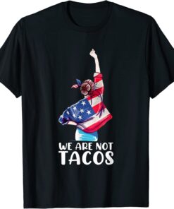 We Are Not Tacos Funny Jill Biden 2022 T-Shirt