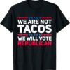 We Are Not Tacos Will Vote Republican Biden Breakfast Unisex Shirt