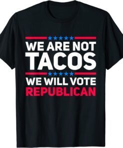 We Are Not Tacos Will Vote Republican Biden Breakfast Unisex Shirt