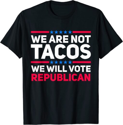 We Are Not Tacos Will Vote Republican Biden Breakfast Unisex Shirt