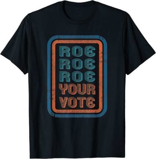 Roe Your Vote Unisex Tee Shirts