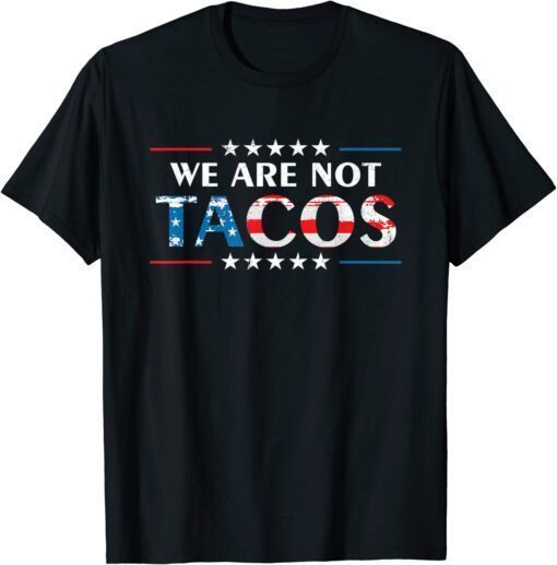 We Are Not Tacos 2022 T-Shirt