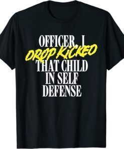 Vintage Officer I Drop Kicked That Child In Self Defense T-Shirt