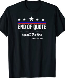 End Of Quote Repeat The Line Gift Tee Shirt