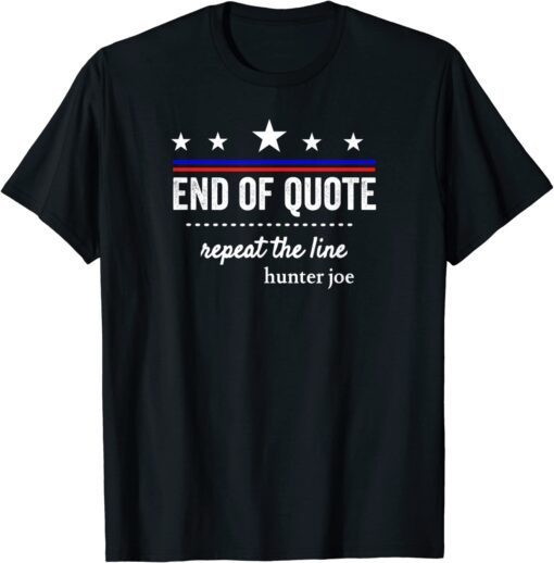 End Of Quote Repeat The Line Gift Tee Shirt