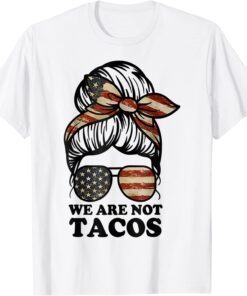 We Are Not Tacos Anti Jill Biden Messy Bun Classic T-Shirt