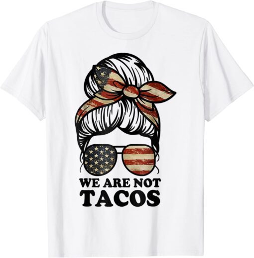 We Are Not Tacos Anti Jill Biden Messy Bun Classic T-Shirt