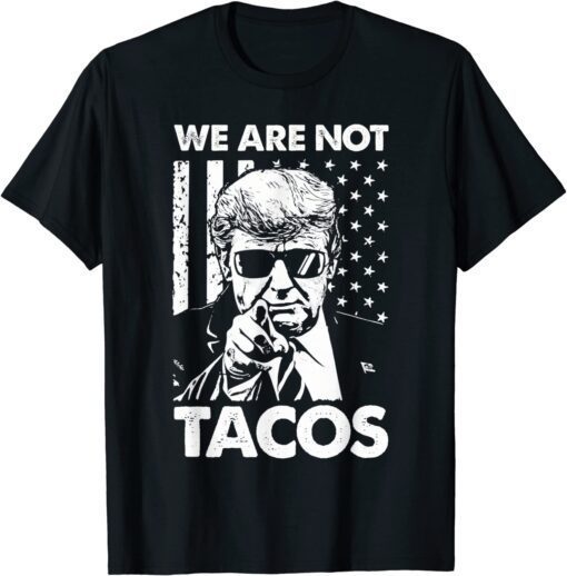 We Are Not Tacos Funny Jill Biden Breakfast Tacos Tee T-Shirt