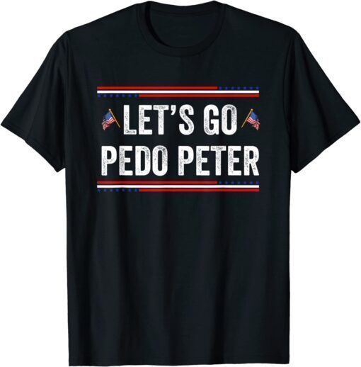 Funny Anti Biden,Let's Go Pedo Peter US USA Flag T-Shirt