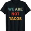 We Are Not Tacos Jill Biden Breakfast Tacos T-Shirt
