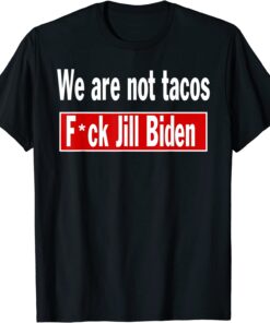 We are Not Tacos Anti Jill Biden, Breakfast Tacos Anti Biden T-Shirt