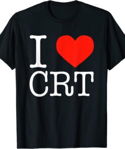 I Heart CRT ,Critical Race Theory ,Racial Justice BLM Gift T-Shirt