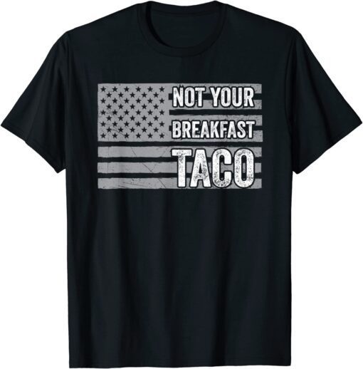 Not Your Breakfast Taco Shirt T-Shirt