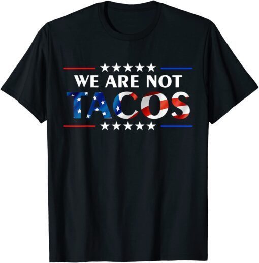 We Are Not Tacos Funny Jill Biden Flag USA T-Shirt