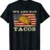 We Are Not Tacos Jill Biden Breakfast Tacos Shirt