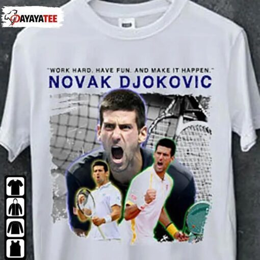 Novak Djokovic, Work Hard Have Fun And Make It Happen 2022 Shirt